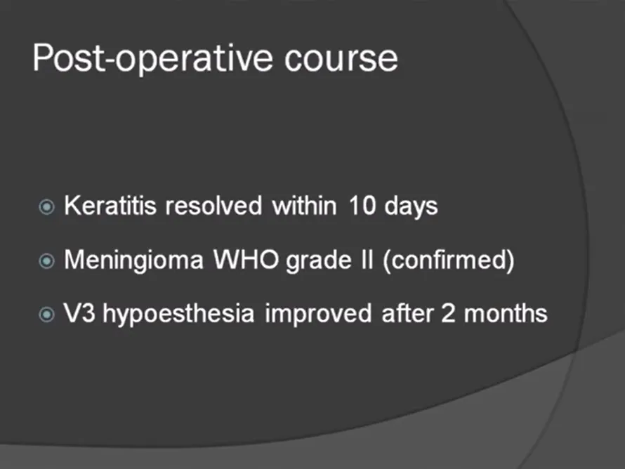 术后MRI显示肿瘤完全切除。患者右侧角膜炎在10天内消退，V3感觉减退在2个月后改善。